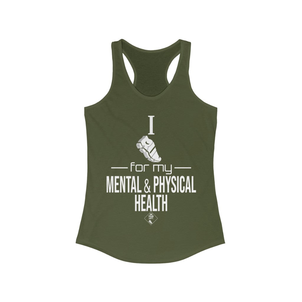 Women's Ideal Racerback Tank: I Run for my Mental & Physical Health