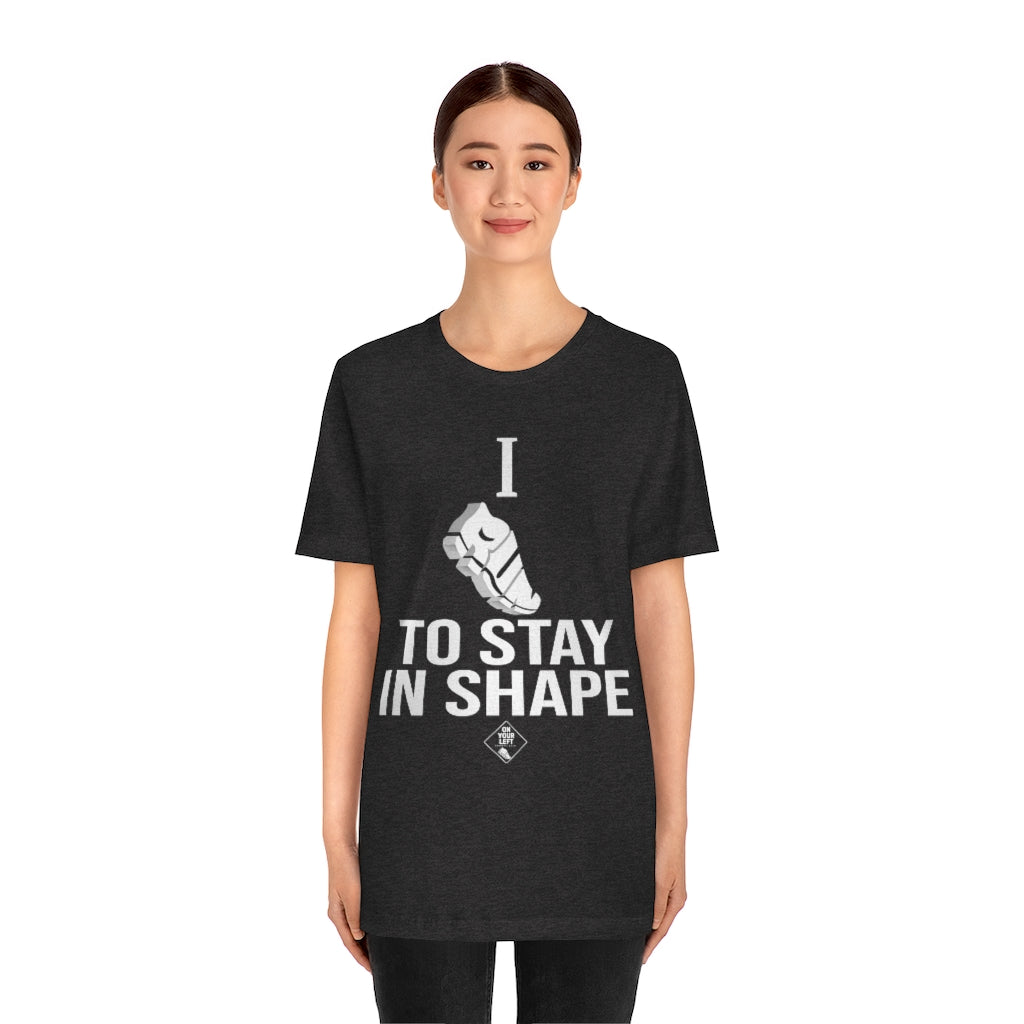 Unisex Jersey Short Sleeve Tee: I RUN TO STAY IN SHAPE