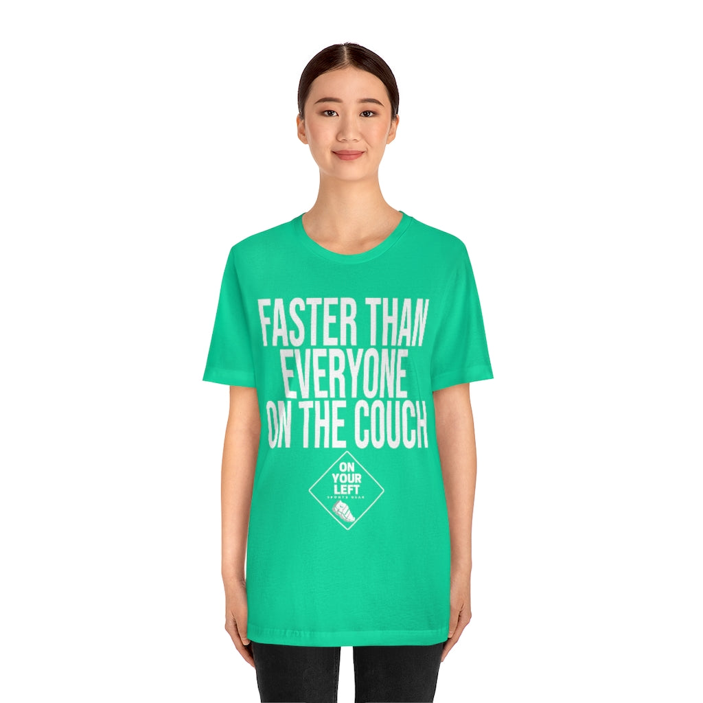 Unisex Jersey Short Sleeve Tee: FASTER THAN EVERYONE ON THE COUCH