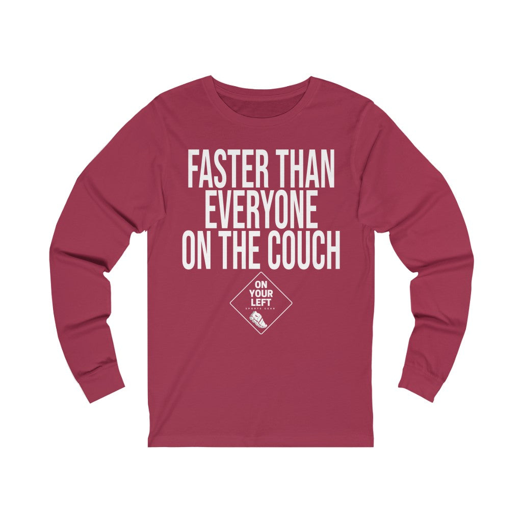 Unisex Jersey Long Sleeve Tee: FASTER THAN EVERYONE ON THE COUCH