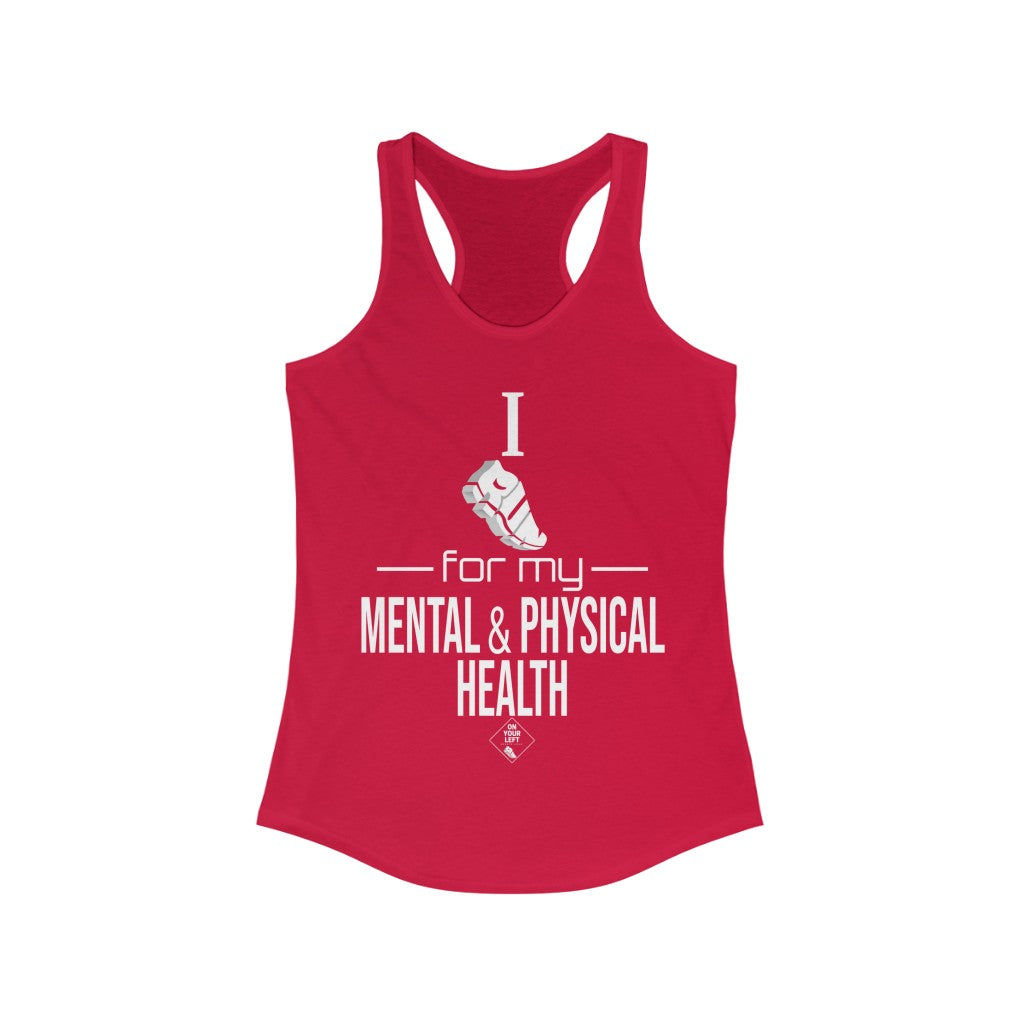 Women's Ideal Racerback Tank: I Run for my Mental & Physical Health