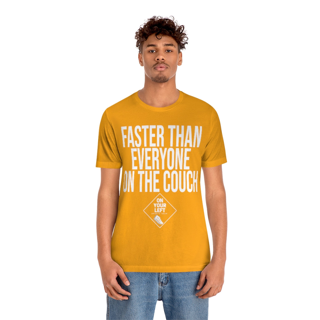 Unisex Jersey Short Sleeve Tee: FASTER THAN EVERYONE ON THE COUCH