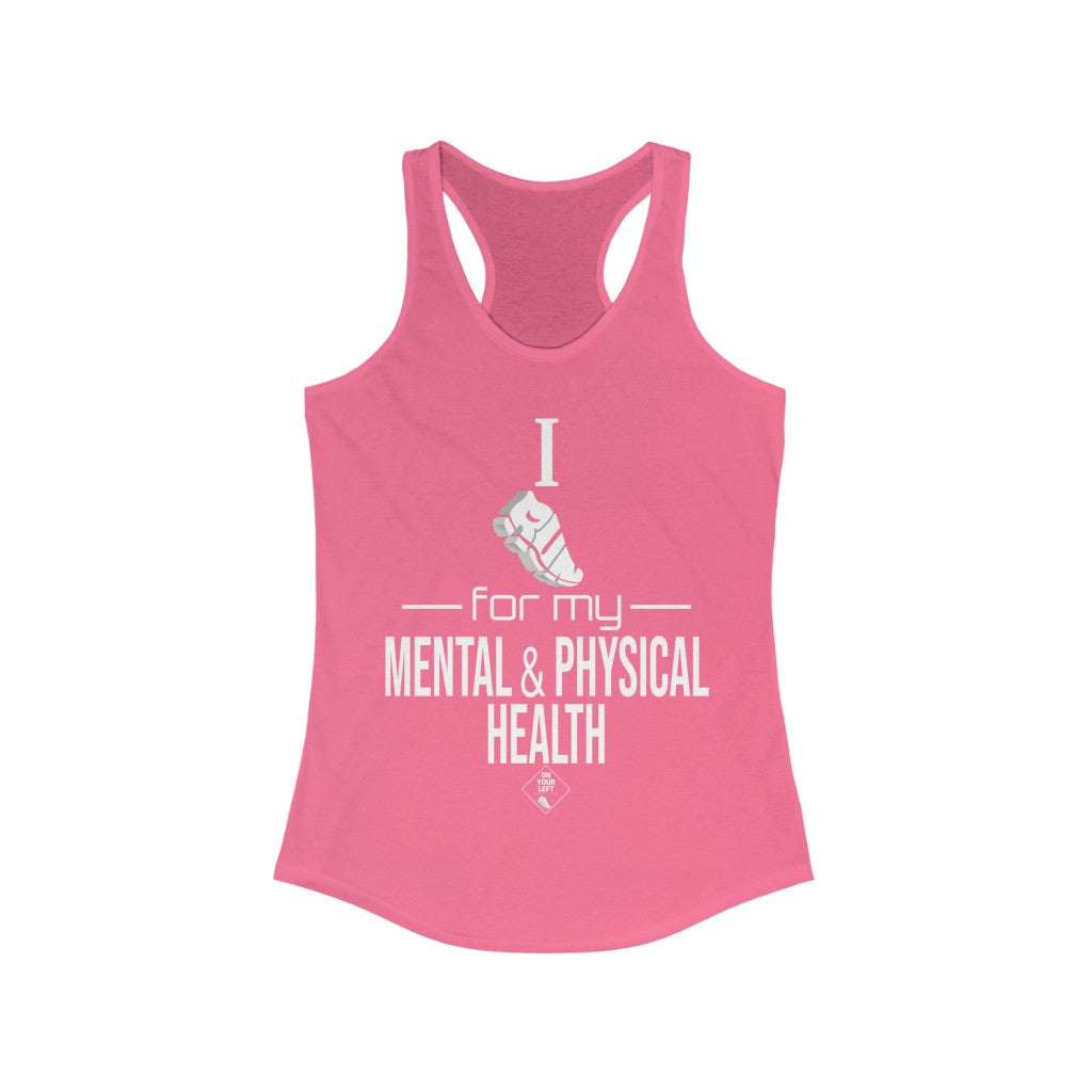 Women's Ideal Racerback Tank: I Run for my Mental & Physical Health