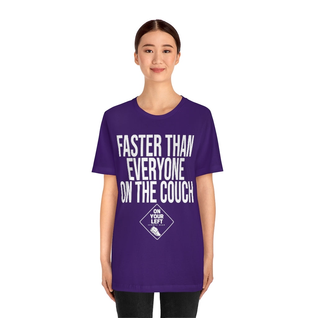 Unisex Jersey Short Sleeve Tee: FASTER THAN EVERYONE ON THE COUCH