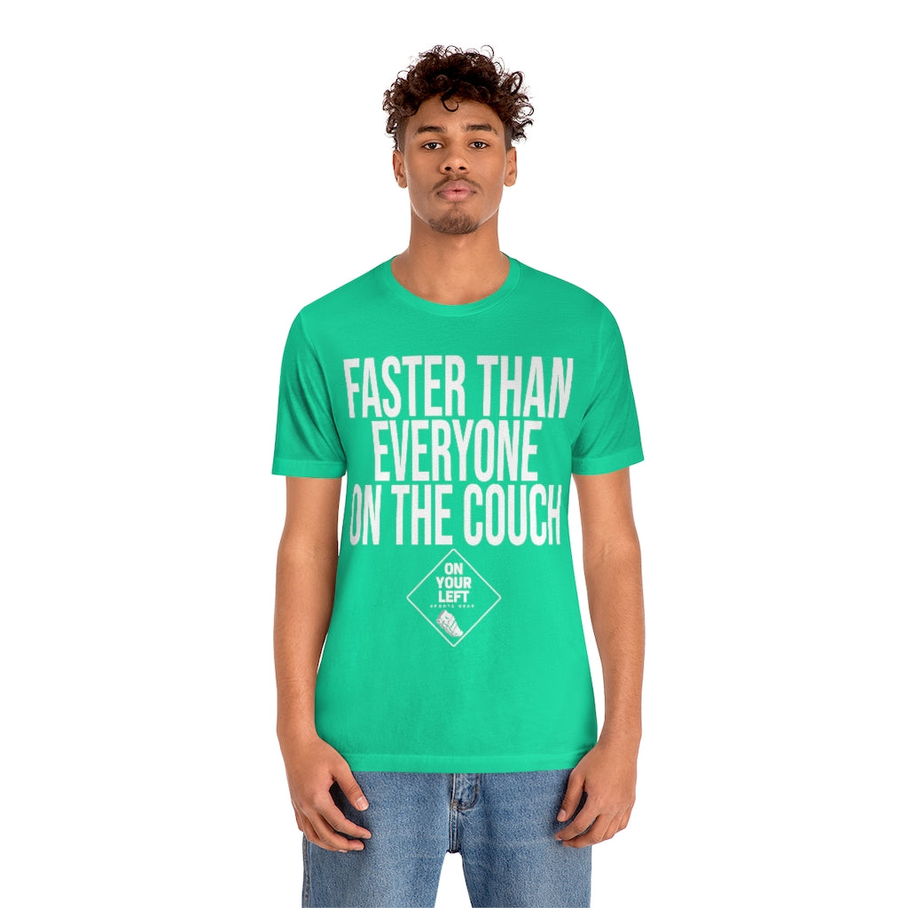 Unisex Jersey Short Sleeve Tee: FASTER THAN EVERYONE ON THE COUCH