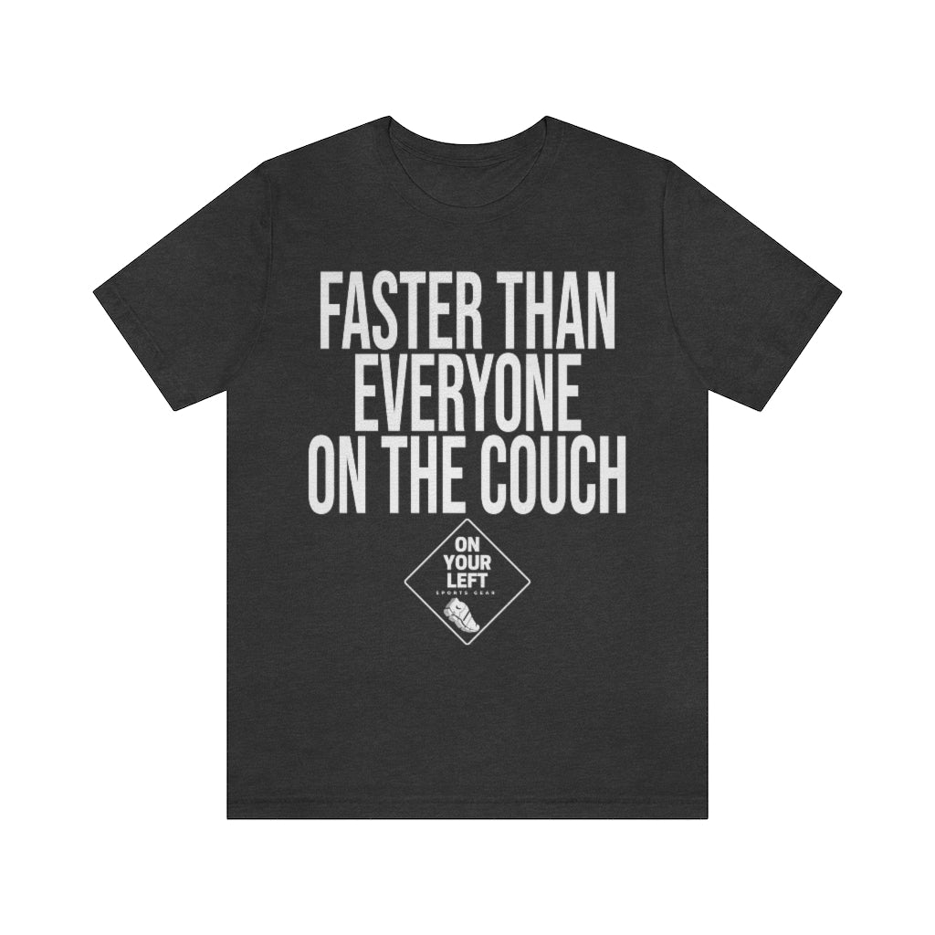 Unisex Jersey Short Sleeve Tee: FASTER THAN EVERYONE ON THE COUCH