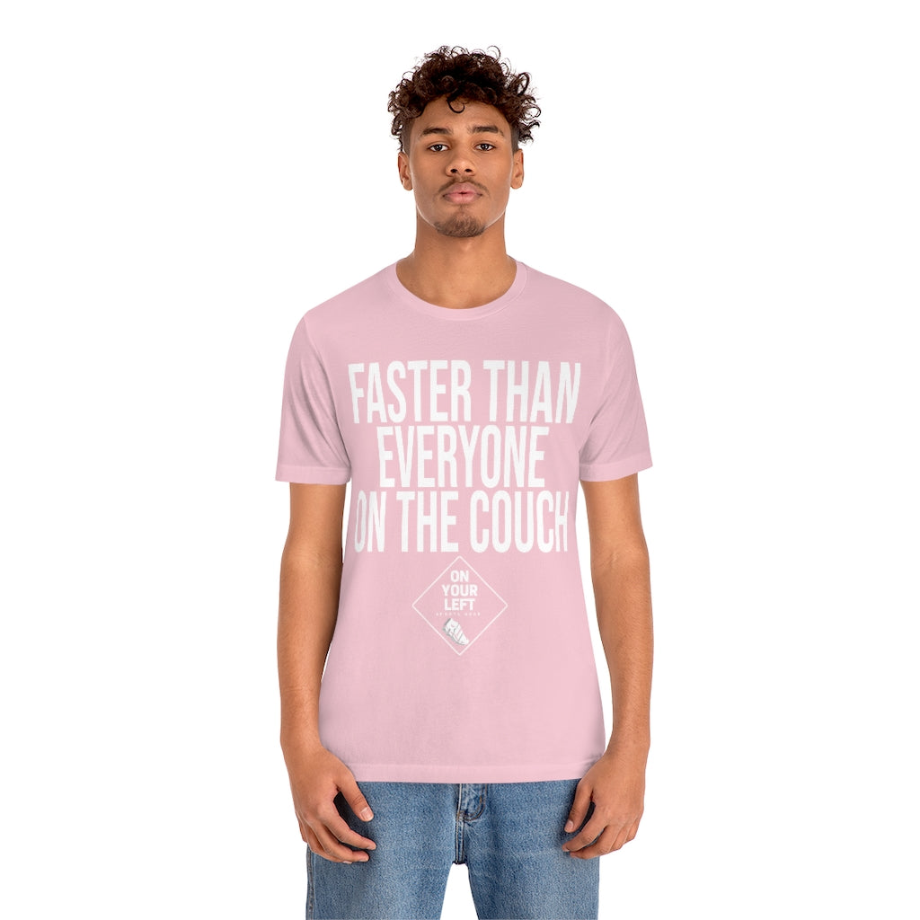 Unisex Jersey Short Sleeve Tee: FASTER THAN EVERYONE ON THE COUCH