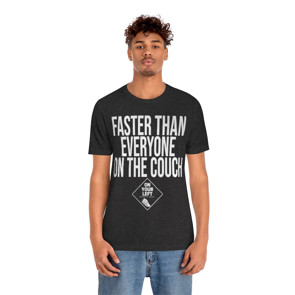 Unisex Jersey Short Sleeve Tee: FASTER THAN EVERYONE ON THE COUCH