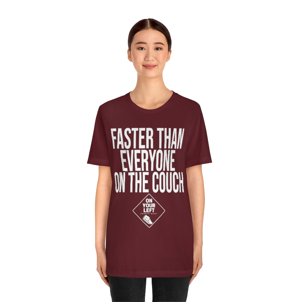 Unisex Jersey Short Sleeve Tee: FASTER THAN EVERYONE ON THE COUCH