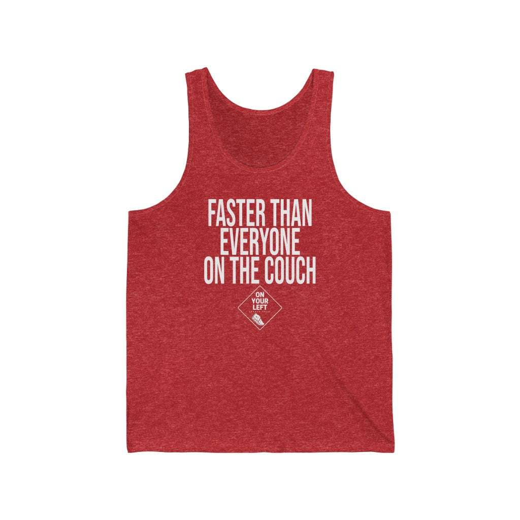 Unisex Jersey Tank: FASTER THAN EVERYONE ON THE COUCH