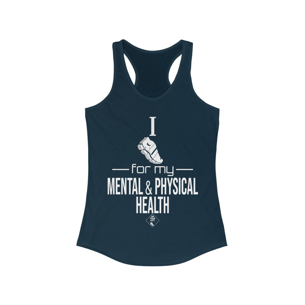 Women's Ideal Racerback Tank: I Run for my Mental & Physical Health