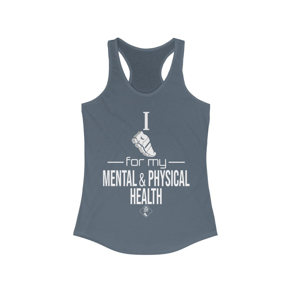 Women's Ideal Racerback Tank: I Run for my Mental & Physical Health