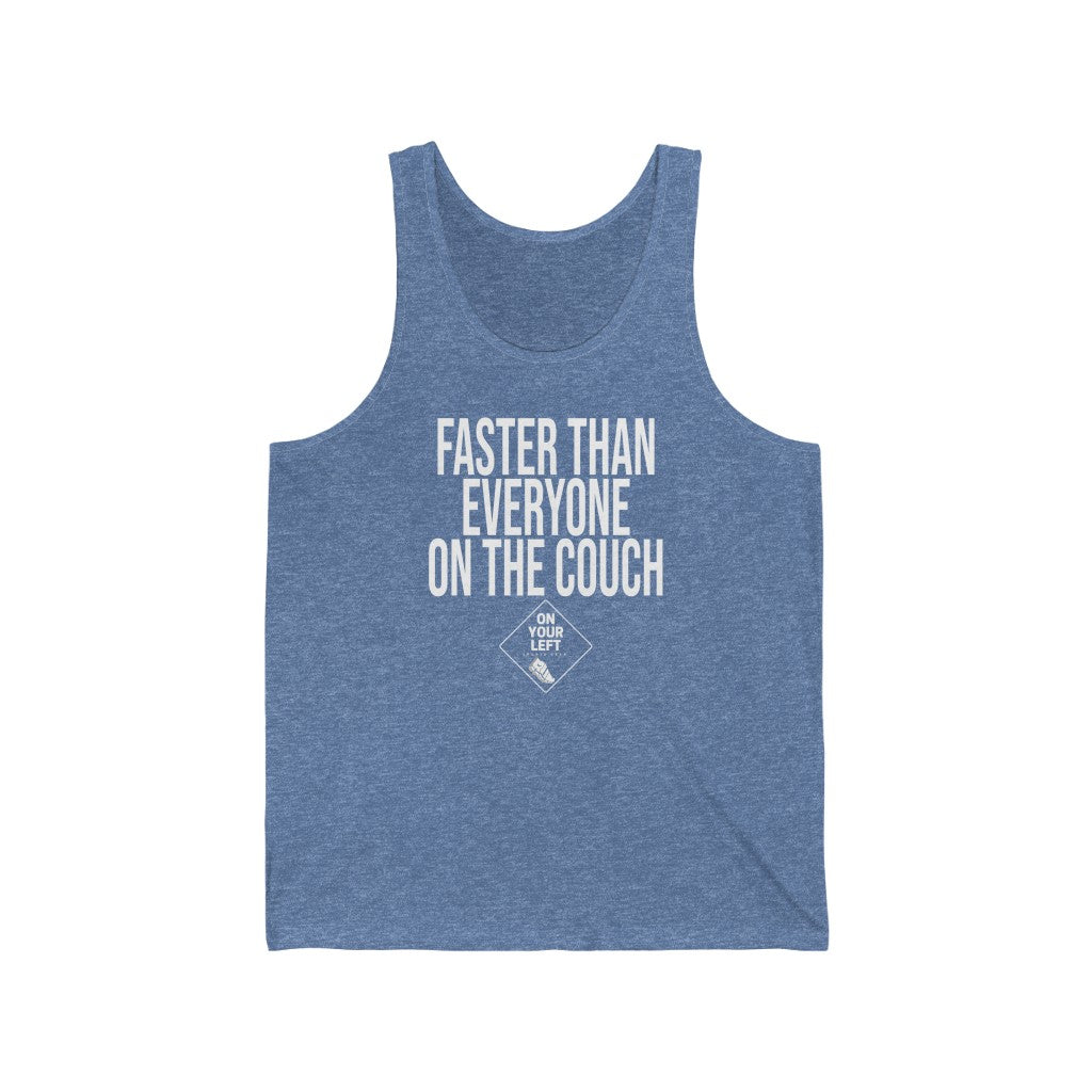 Unisex Jersey Tank: FASTER THAN EVERYONE ON THE COUCH