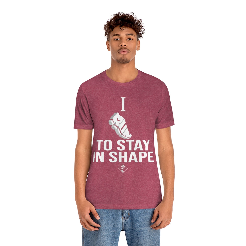 Unisex Jersey Short Sleeve Tee: I RUN TO STAY IN SHAPE