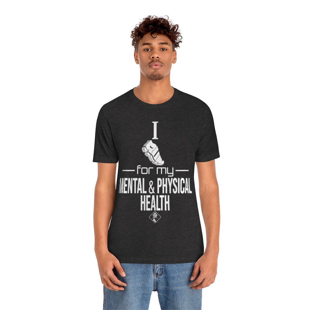 Unisex Jersey Short Sleeve Tee: I Run for my Mental & Physical Health