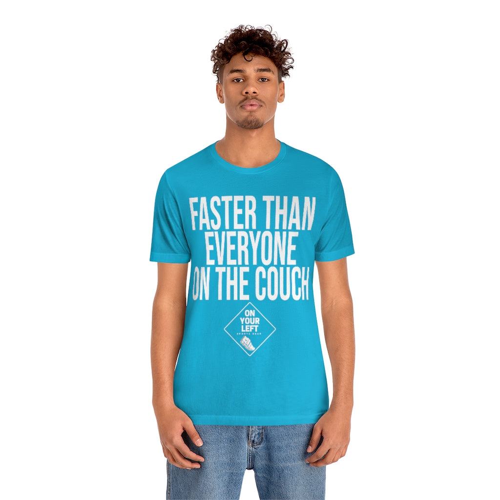 Unisex Jersey Short Sleeve Tee: FASTER THAN EVERYONE ON THE COUCH