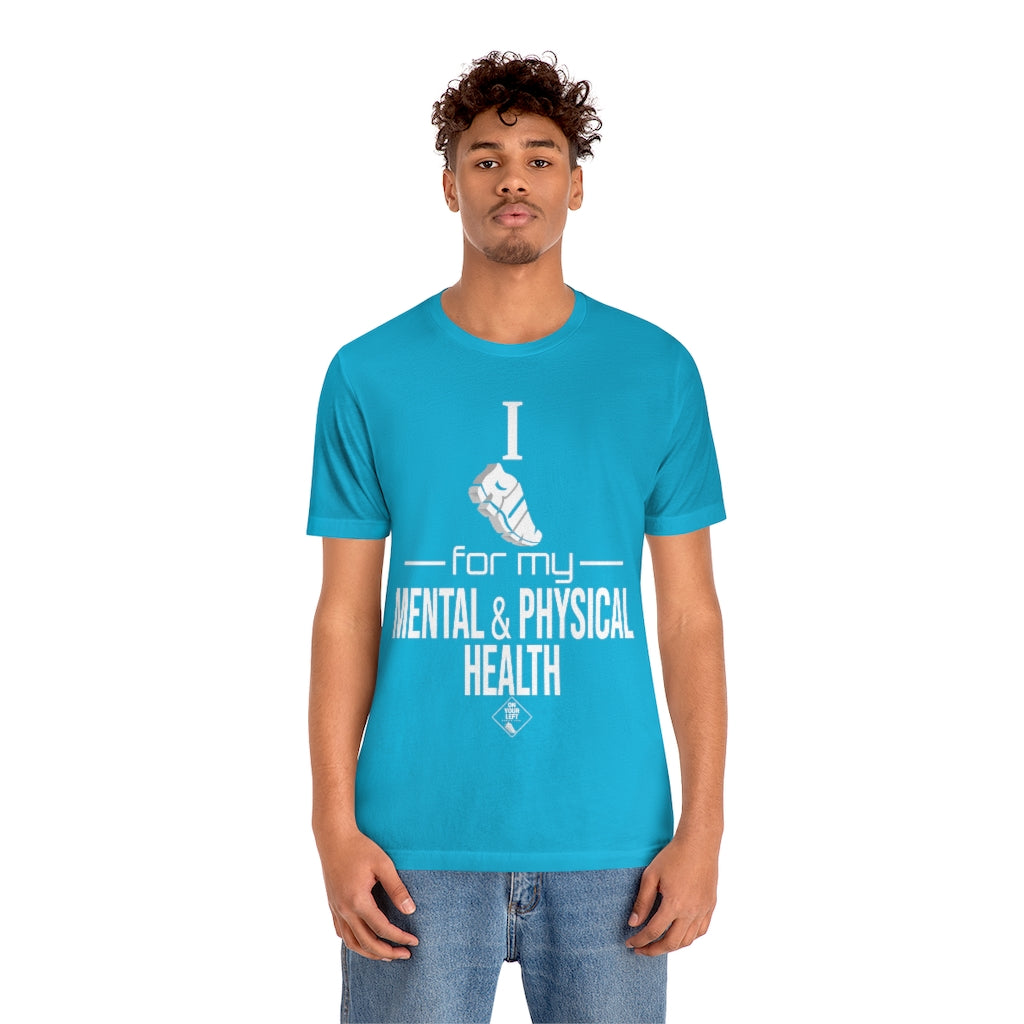 Unisex Jersey Short Sleeve Tee: I Run for my Mental & Physical Health