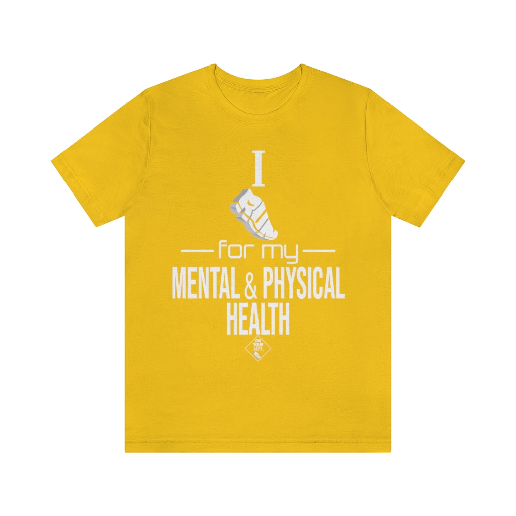 Unisex Jersey Short Sleeve Tee: I Run for my Mental & Physical Health
