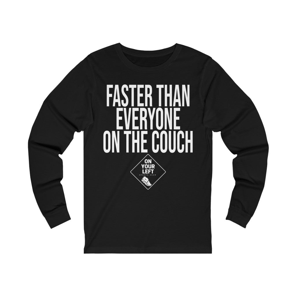 Unisex Jersey Long Sleeve Tee: FASTER THAN EVERYONE ON THE COUCH