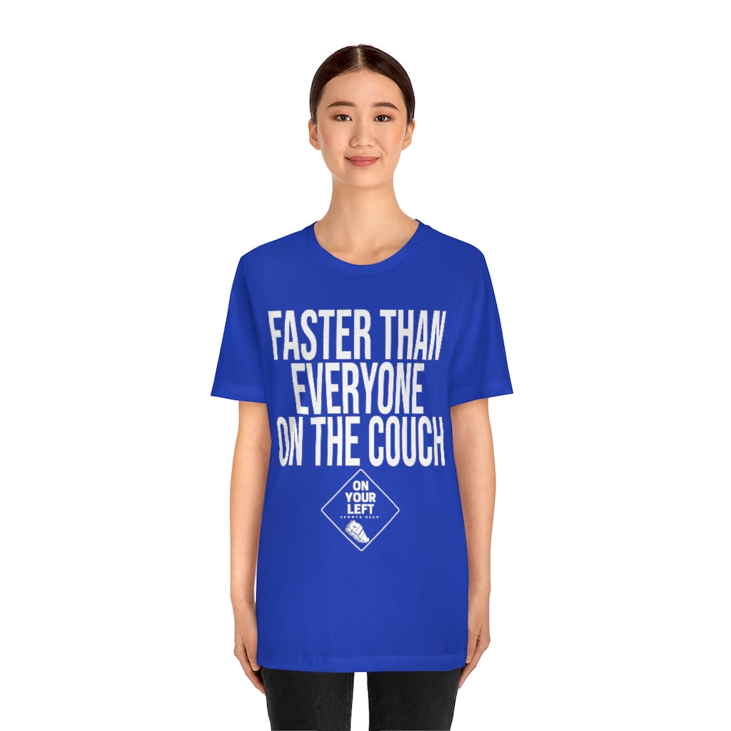 Unisex Jersey Short Sleeve Tee: FASTER THAN EVERYONE ON THE COUCH