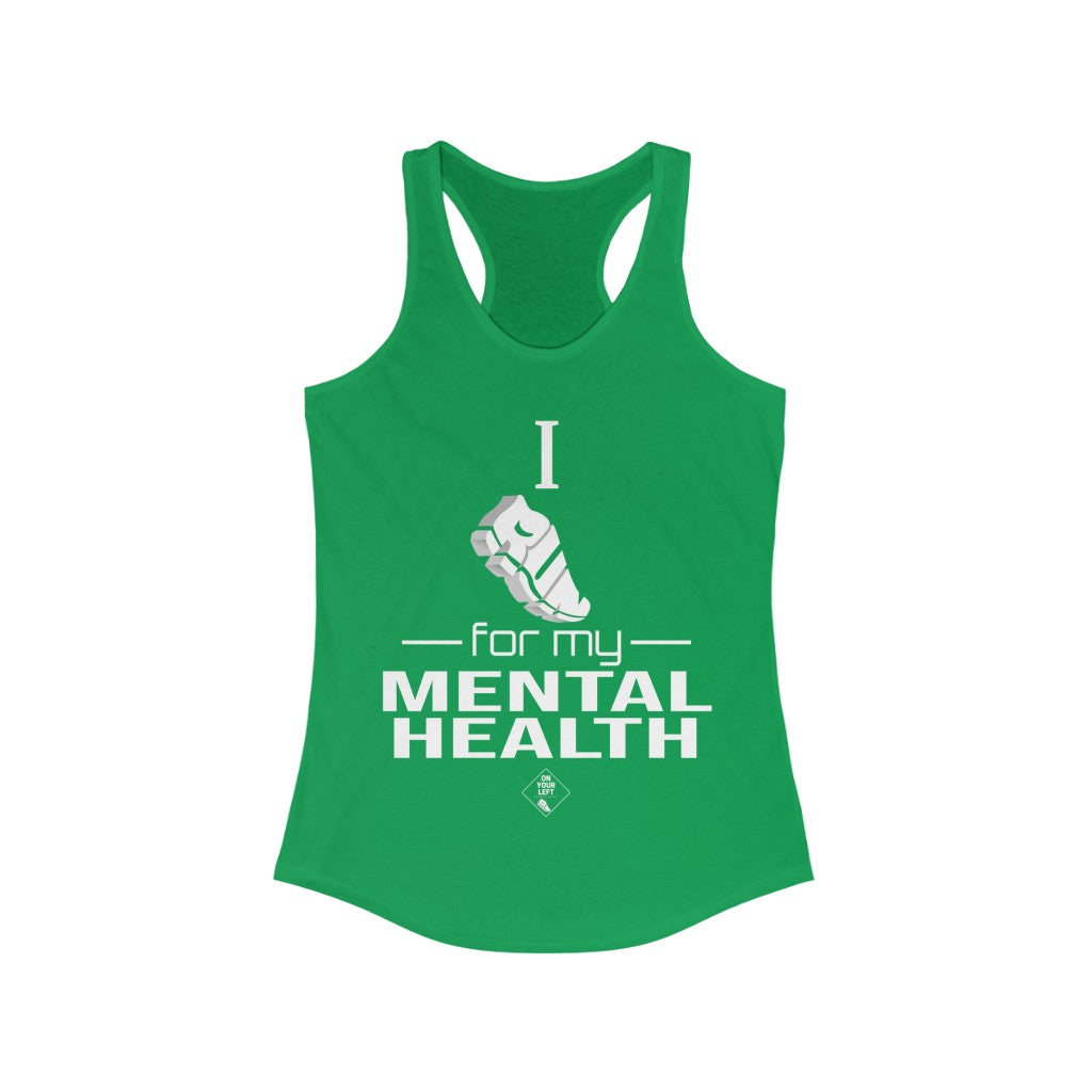 Women's Ideal Racerback Tank: I Run for my Mental Health