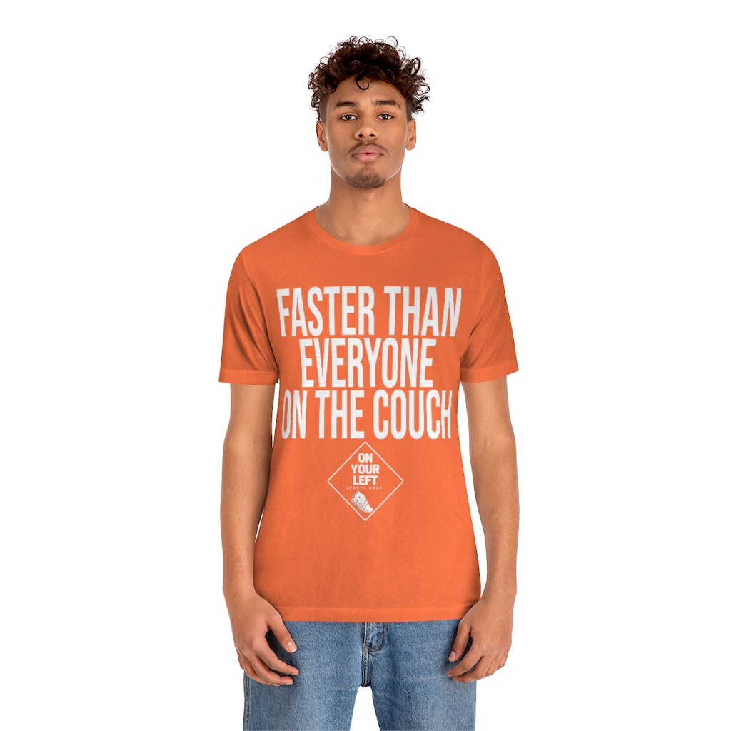 Unisex Jersey Short Sleeve Tee: FASTER THAN EVERYONE ON THE COUCH