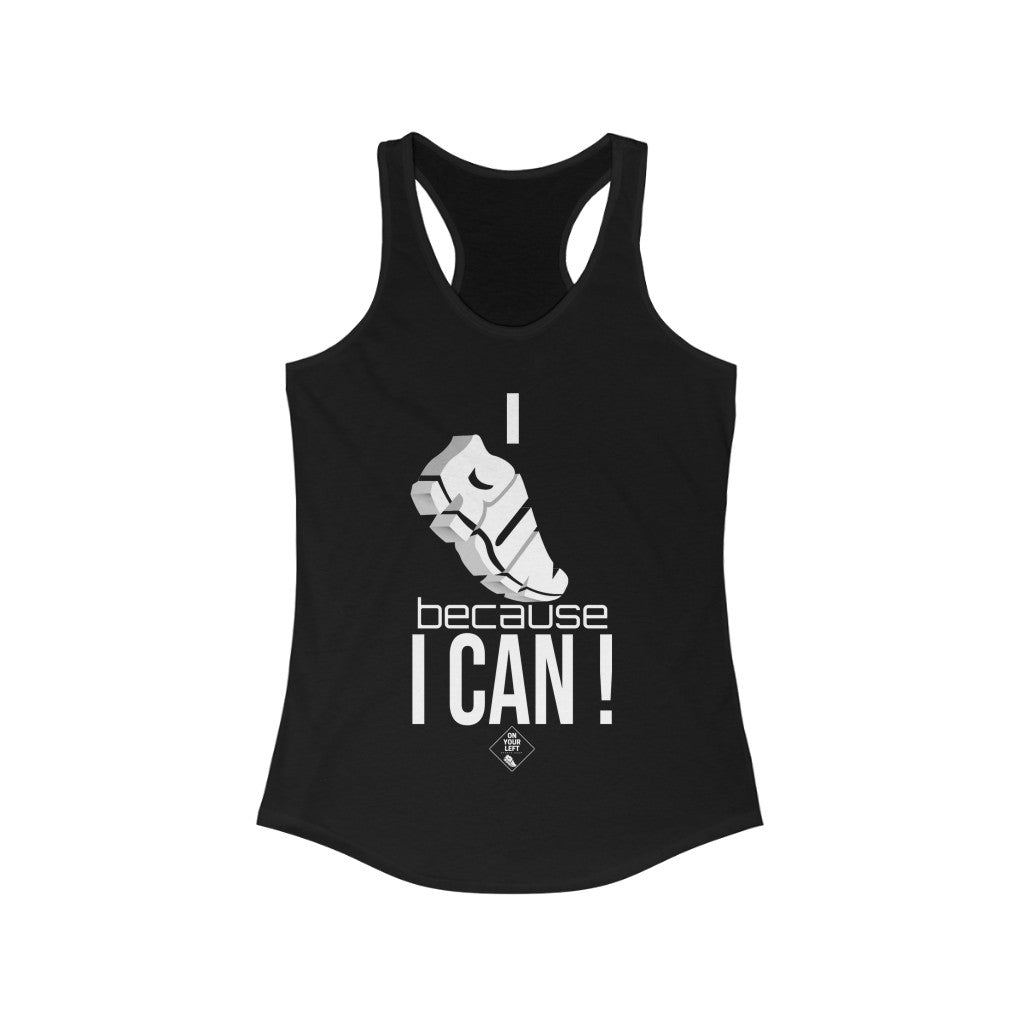 I RUN because I CAN !: Women's Ideal Racerback Tank