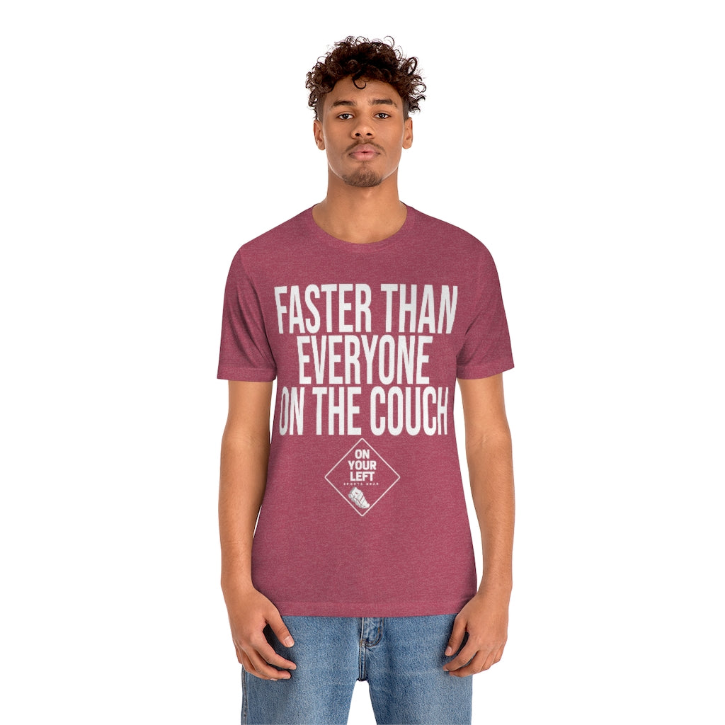 Unisex Jersey Short Sleeve Tee: FASTER THAN EVERYONE ON THE COUCH