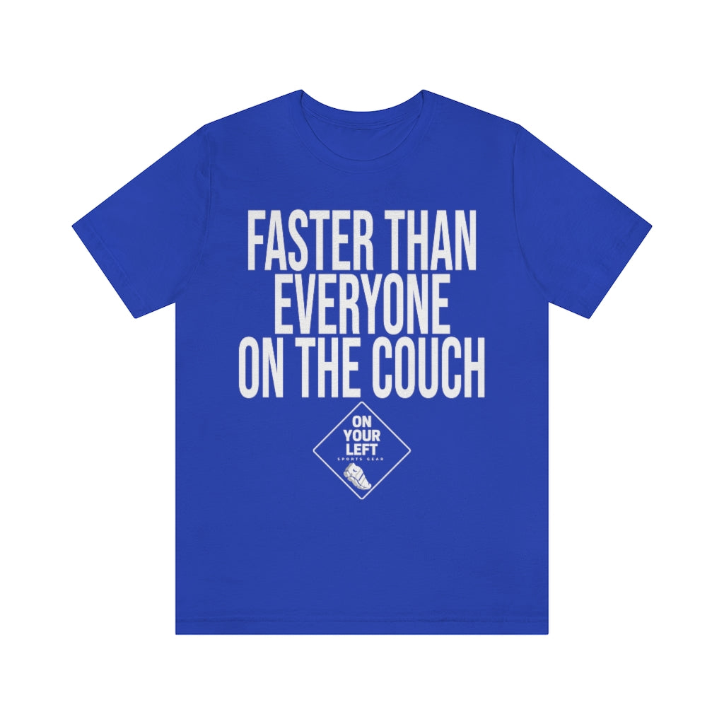 Unisex Jersey Short Sleeve Tee: FASTER THAN EVERYONE ON THE COUCH