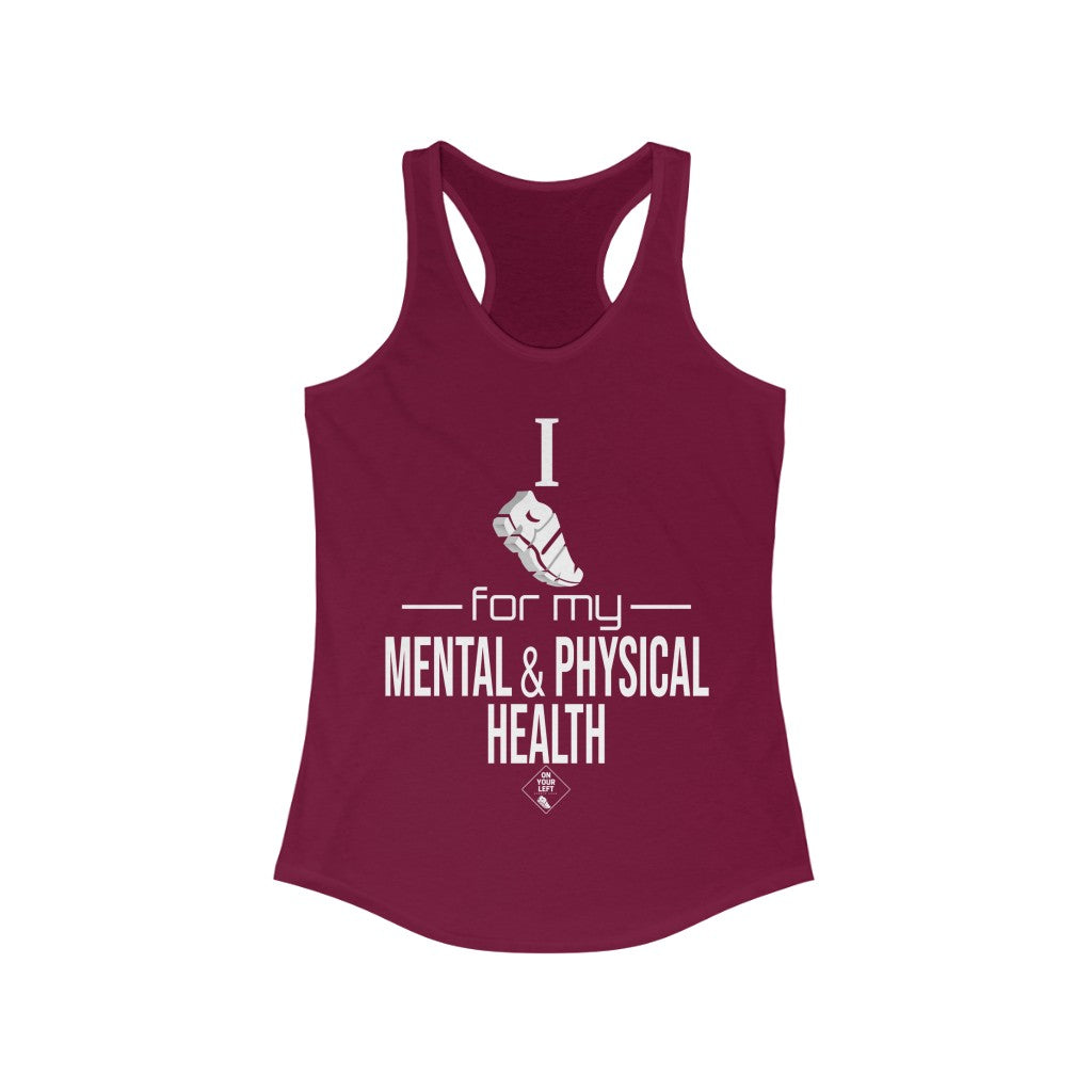 Women's Ideal Racerback Tank: I Run for my Mental & Physical Health
