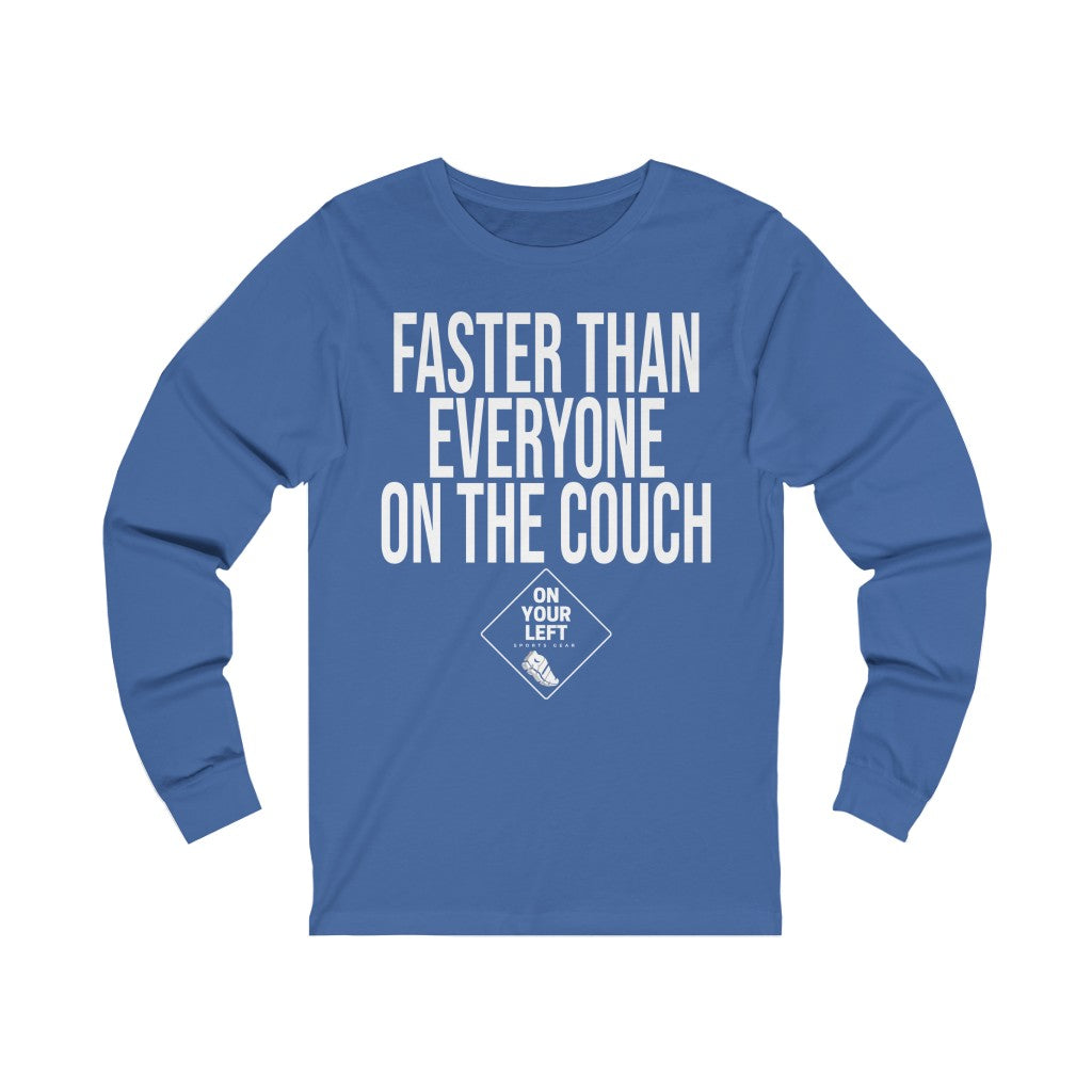 Unisex Jersey Long Sleeve Tee: FASTER THAN EVERYONE ON THE COUCH