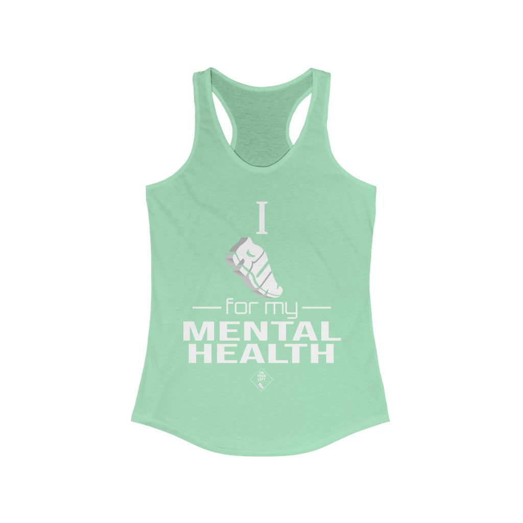 Women's Ideal Racerback Tank: I Run for my Mental Health