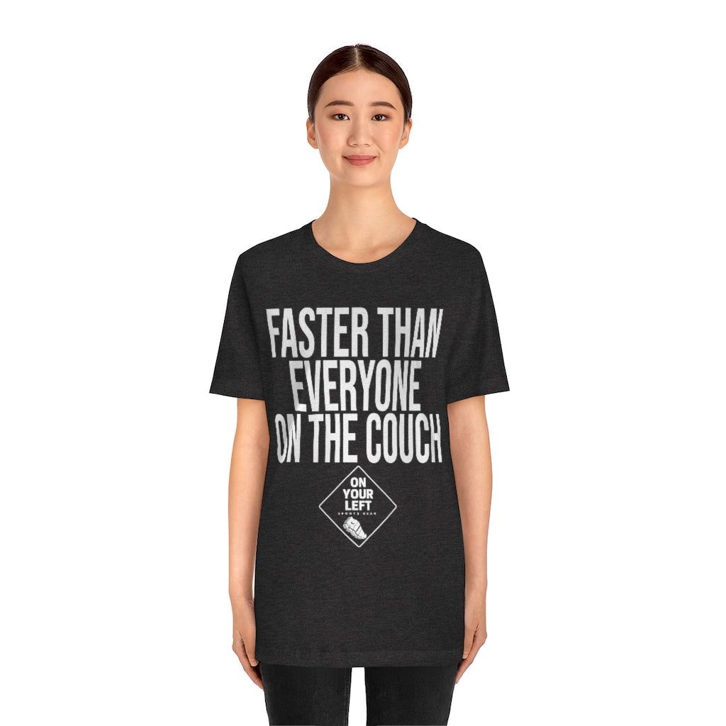 Unisex Jersey Short Sleeve Tee: FASTER THAN EVERYONE ON THE COUCH
