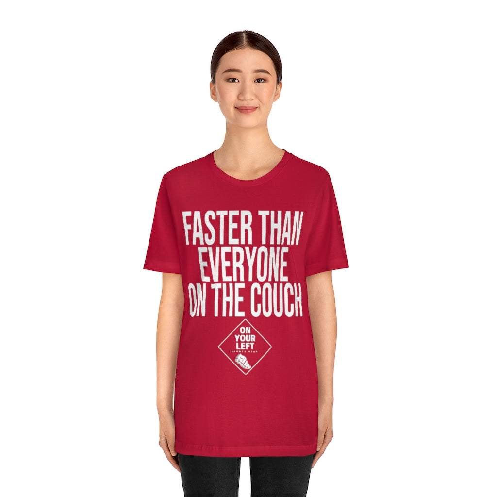 Unisex Jersey Short Sleeve Tee: FASTER THAN EVERYONE ON THE COUCH