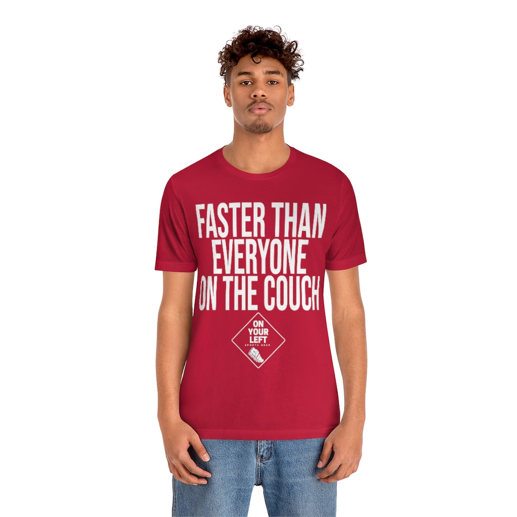 Unisex Jersey Short Sleeve Tee: FASTER THAN EVERYONE ON THE COUCH