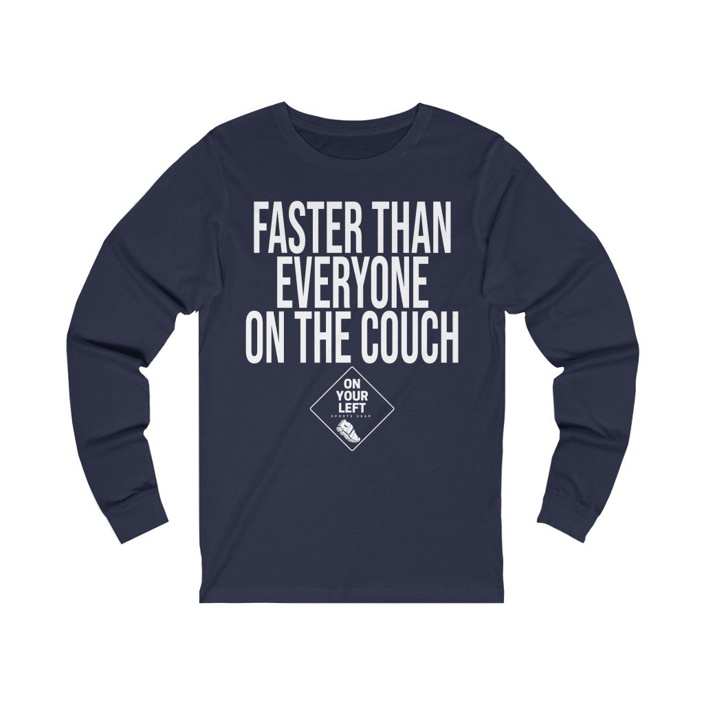 Unisex Jersey Long Sleeve Tee: FASTER THAN EVERYONE ON THE COUCH