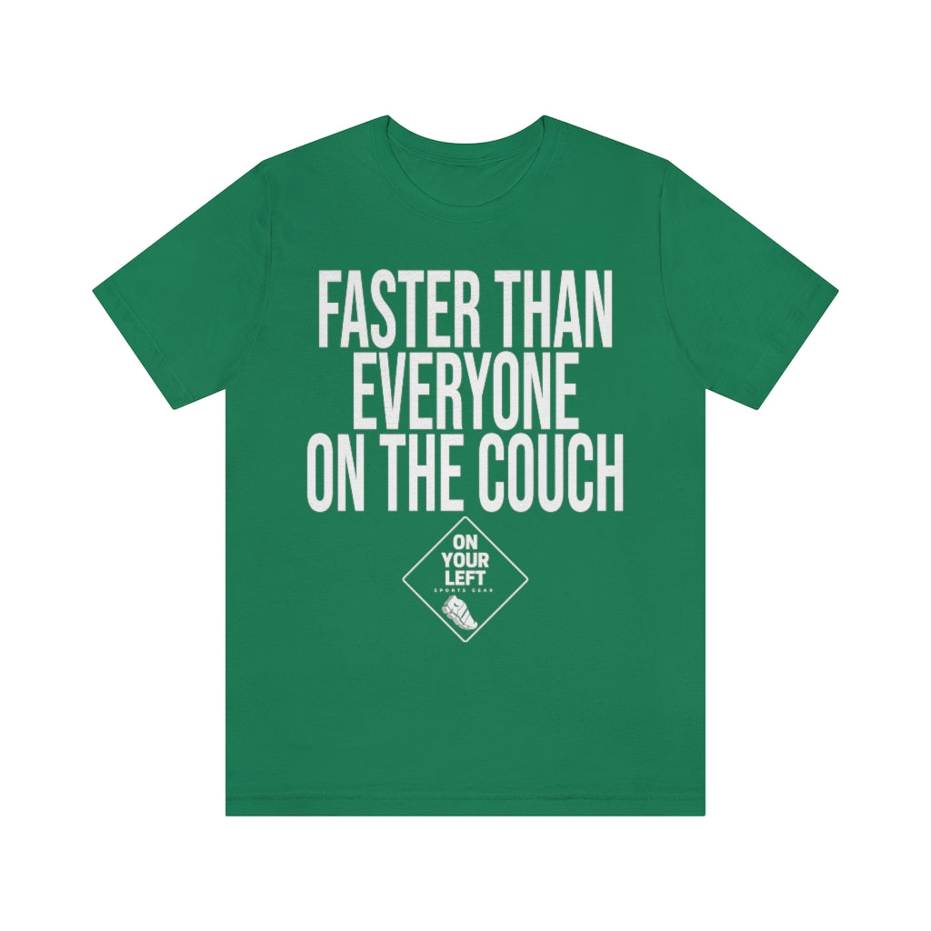 Unisex Jersey Short Sleeve Tee: FASTER THAN EVERYONE ON THE COUCH