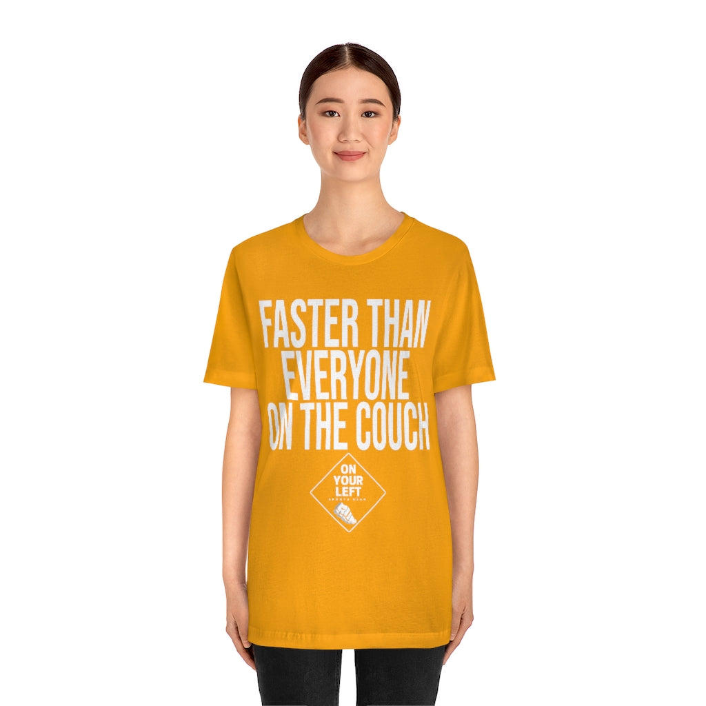 Unisex Jersey Short Sleeve Tee: FASTER THAN EVERYONE ON THE COUCH