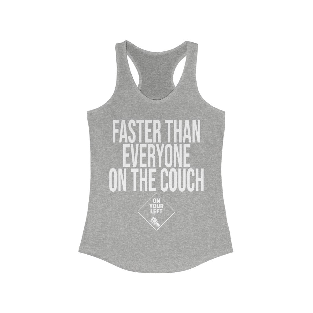 Women's Ideal Racerback Tank: FASTER THAN EVERYONE ON THE COUCH