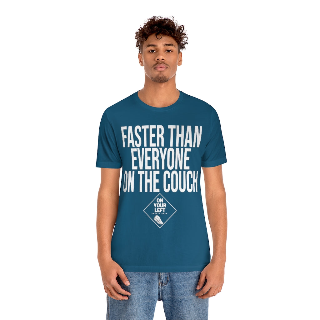 Unisex Jersey Short Sleeve Tee: FASTER THAN EVERYONE ON THE COUCH