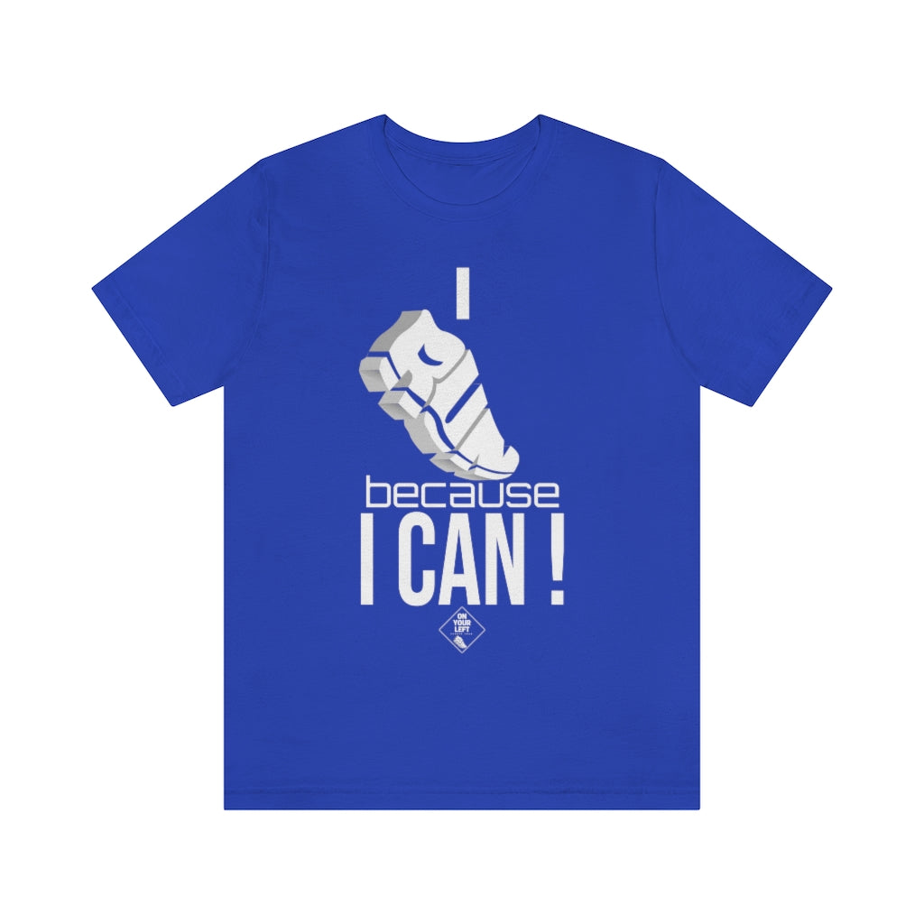 Unisex Jersey Short Sleeve Tee: I RUN because I CAN !