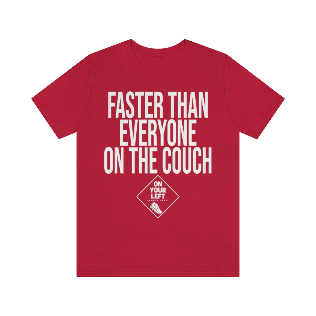 Unisex Jersey Short Sleeve Tee: FASTER THAN EVERYONE ON THE COUCH