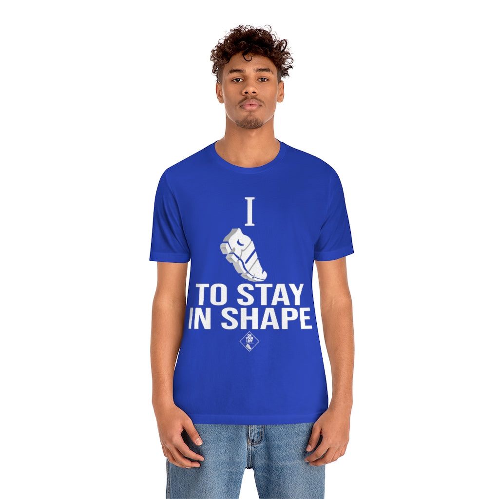 Unisex Jersey Short Sleeve Tee: I RUN TO STAY IN SHAPE