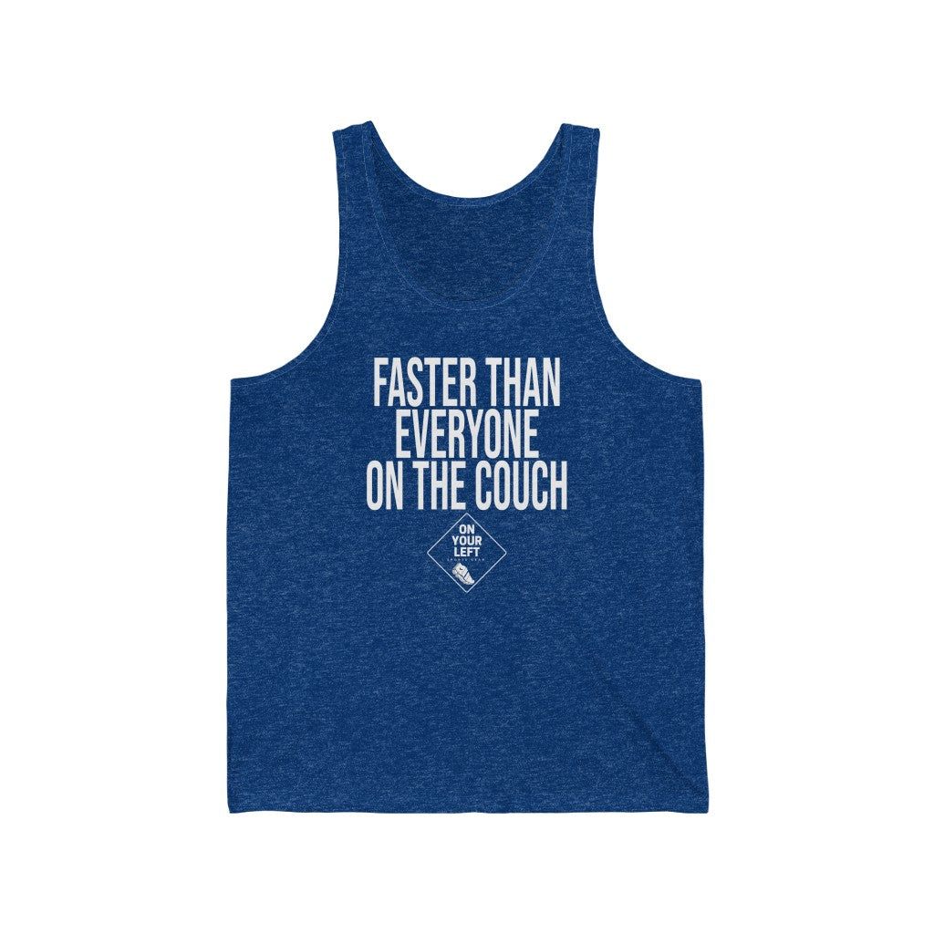 Unisex Jersey Tank: FASTER THAN EVERYONE ON THE COUCH
