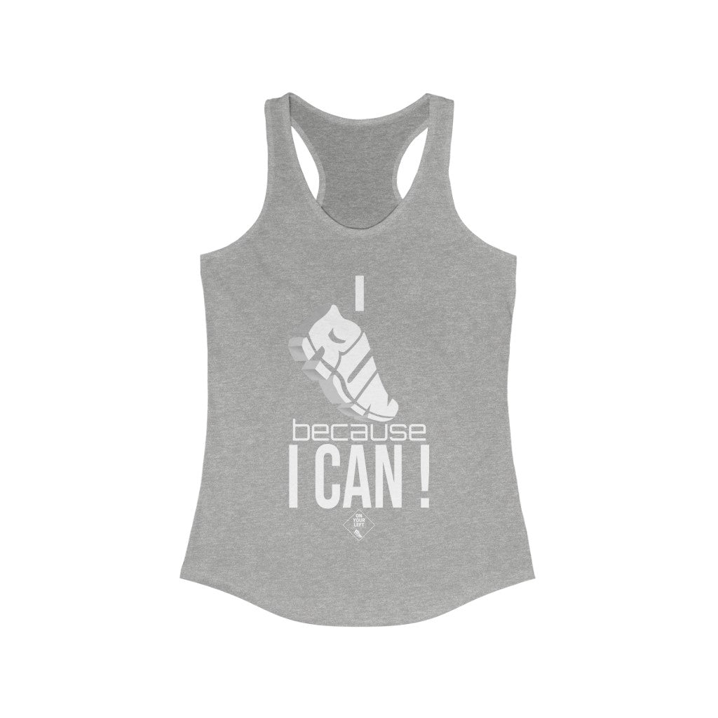 I RUN because I CAN !: Women's Ideal Racerback Tank