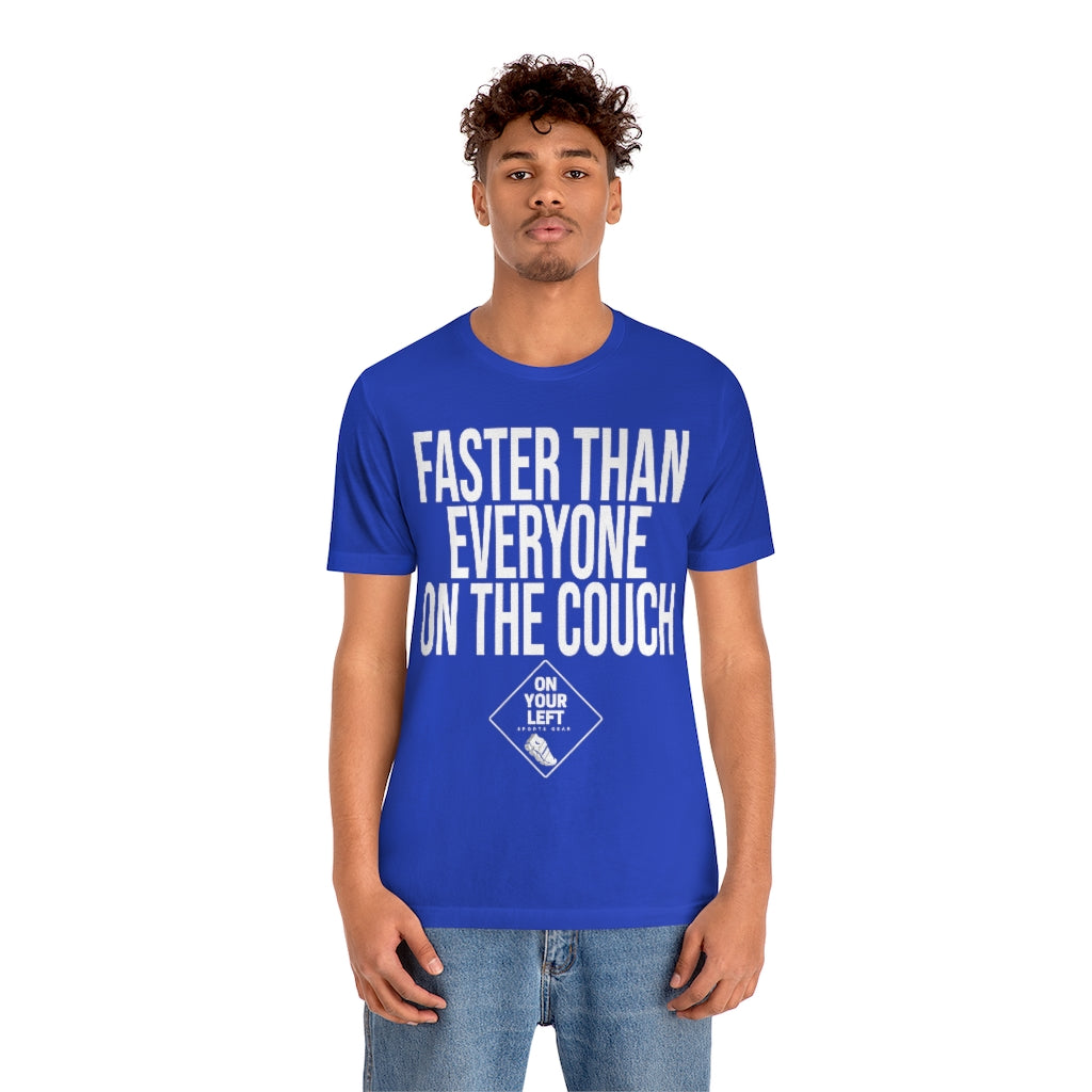 Unisex Jersey Short Sleeve Tee: FASTER THAN EVERYONE ON THE COUCH