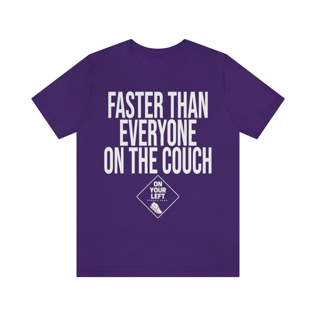 Unisex Jersey Short Sleeve Tee: FASTER THAN EVERYONE ON THE COUCH