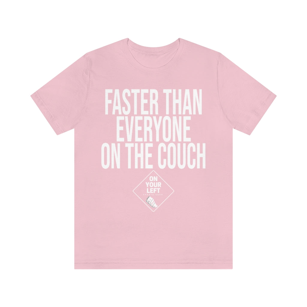 Unisex Jersey Short Sleeve Tee: FASTER THAN EVERYONE ON THE COUCH