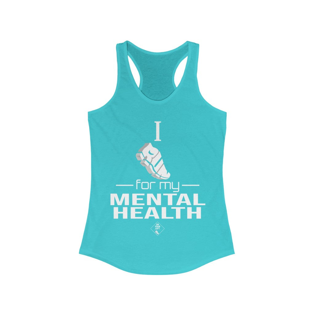 Women's Ideal Racerback Tank: I Run for my Mental Health