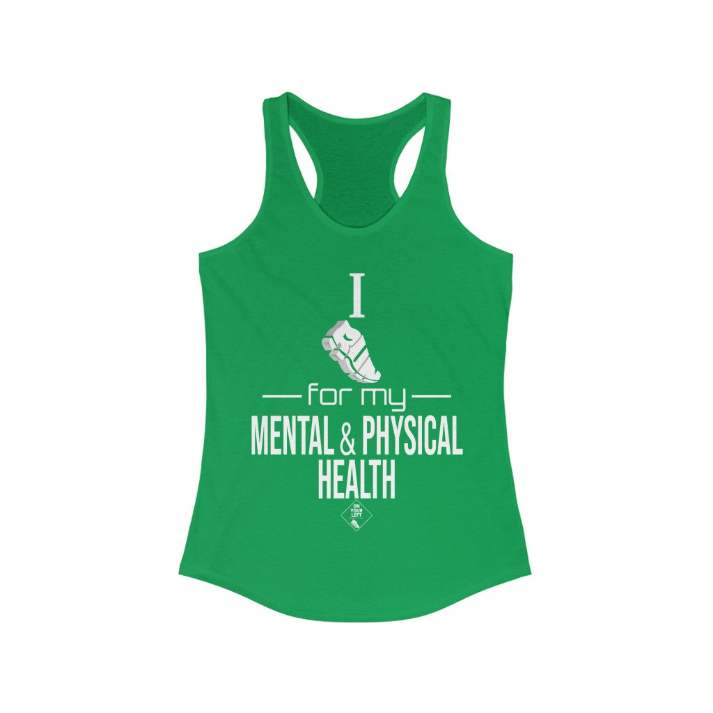 Women's Ideal Racerback Tank: I Run for my Mental & Physical Health